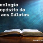 Teologia e Propósito da Carta aos Gálatas