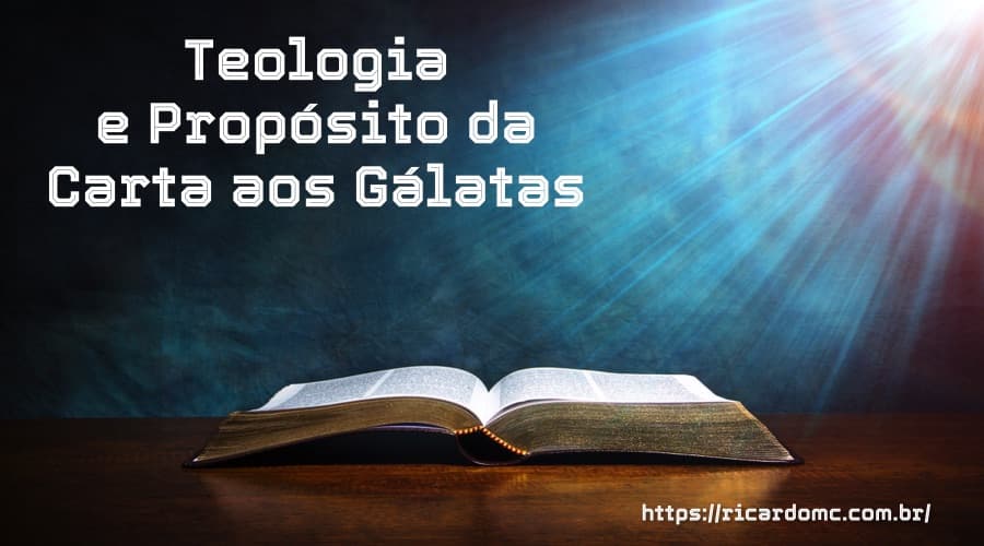 Teologia e Propósito da Carta aos Gálatas